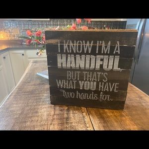 Farmhouse I know I am handful sign
